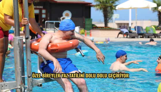 ÖZEL BİREYLER YAZ TATİLİNİ DOLU DOLU GEÇİRİYOR
