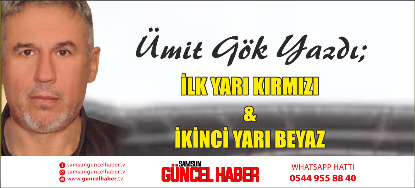 İLK YARI KIRMIZI & İKİNCİ YARI BEYAZ