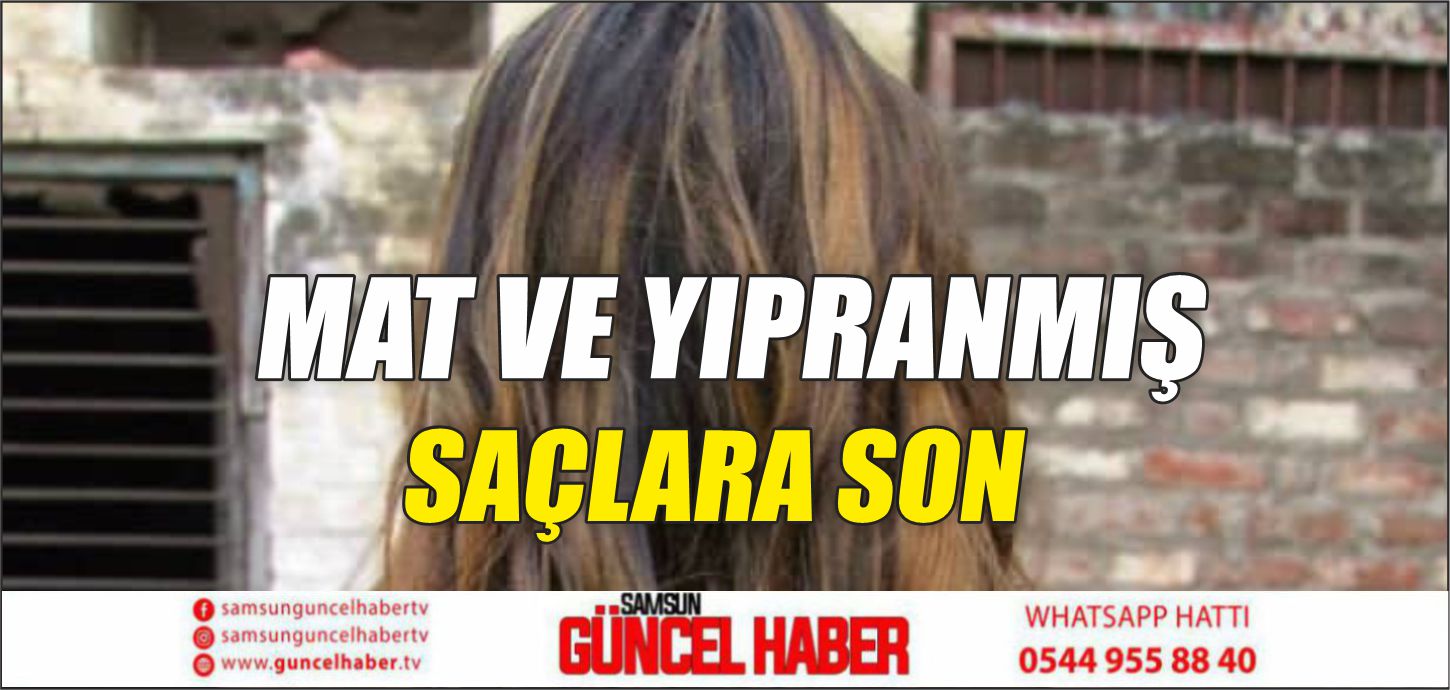 MAT VE YIPRANMIŞ SAÇLARA SON