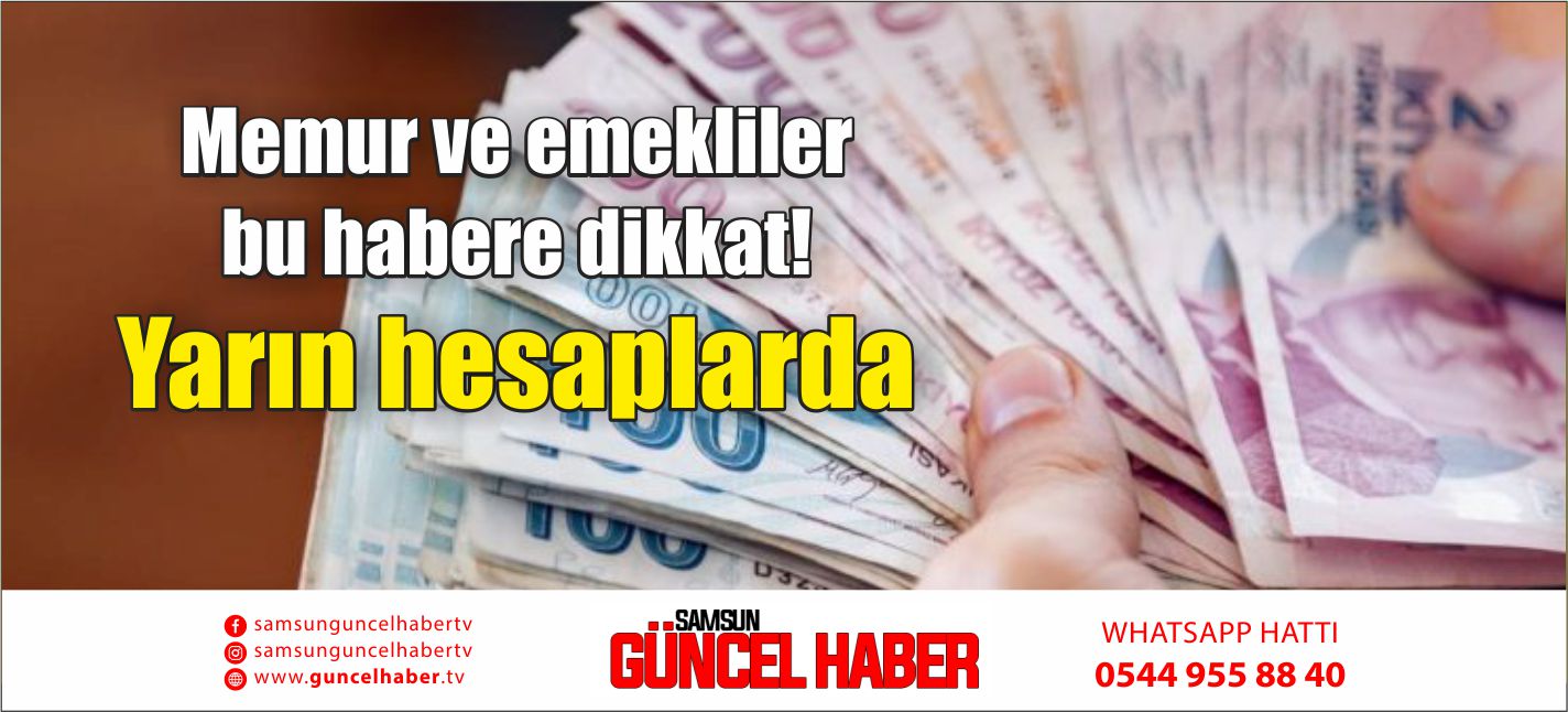 Memur ve emekliler bu habere dikkat! Yarın hesaplarda