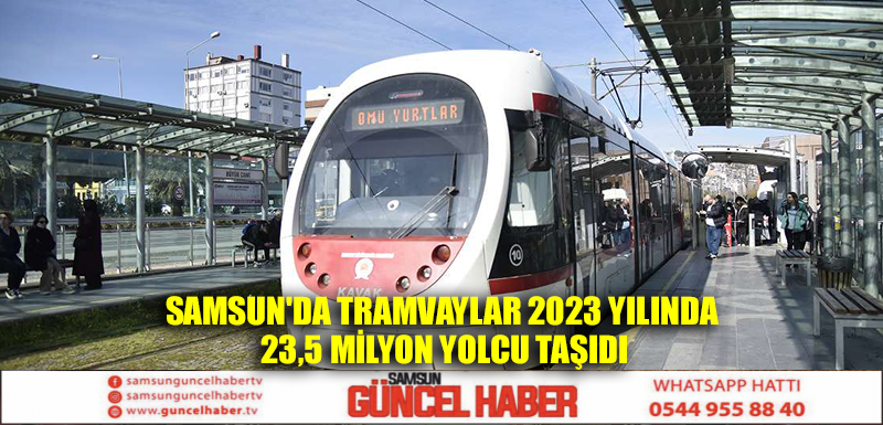Samsun'da tramvaylar 2023 yılında 23,5 milyon yolcu taşıdı