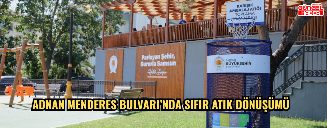 ADNAN MENDERES BULVARI’NDA SIFIR ATIK DÖNÜŞÜMÜ