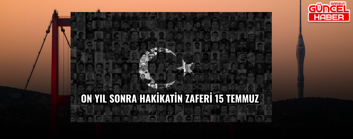 On Yıl Sonra Hakikatin Zaferi 15 Temmuz 