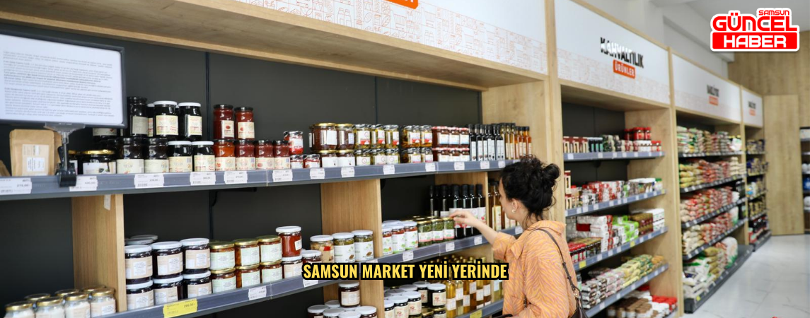 SAMSUN MARKET YENİ YERİNDE