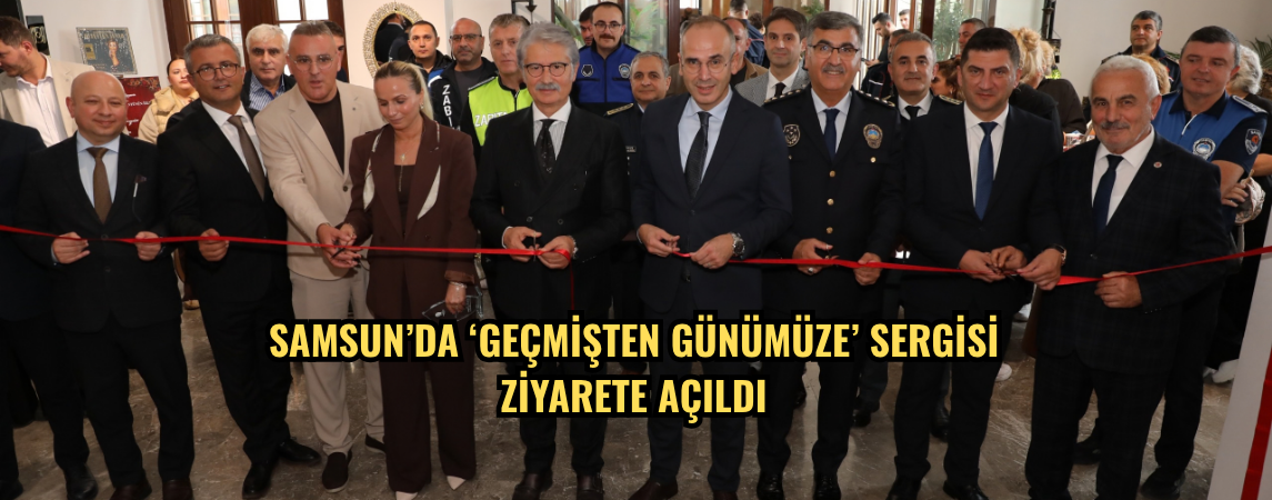 Samsun’da ‘Geçmişten Günümüze’ sergisi ziyarete açıldı