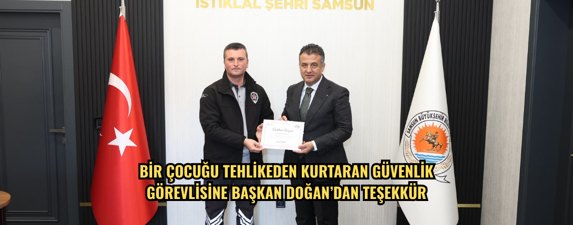 Bir çocuğu tehlikeden kurtaran güvenlik görevlisine Başkan Doğan’dan teşekkür