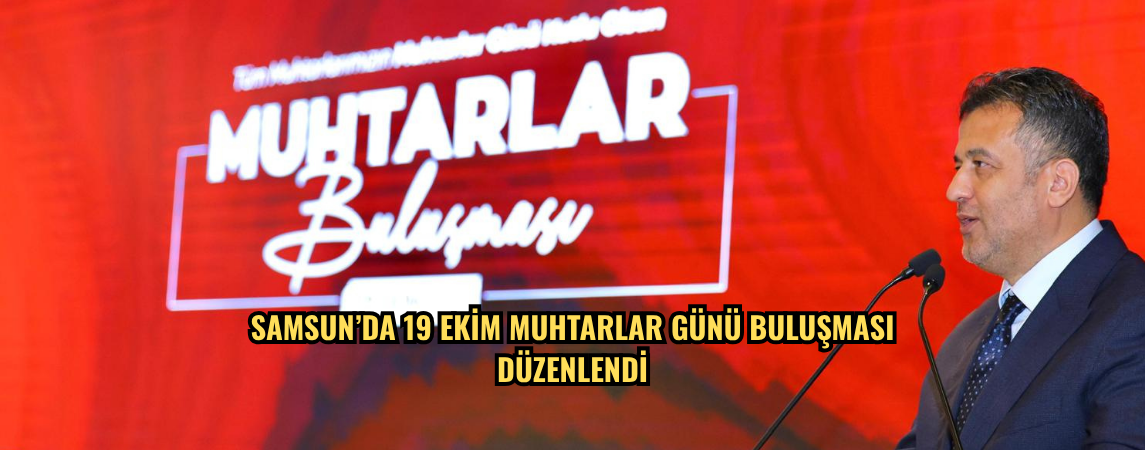 Samsun’da 19 Ekim Muhtarlar Günü buluşması düzenlendi