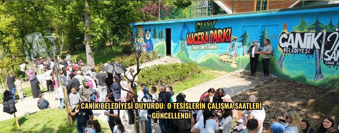 Canik Belediyesi Duyurdu: O Tesislerin Çalışma Saatleri Güncellendi