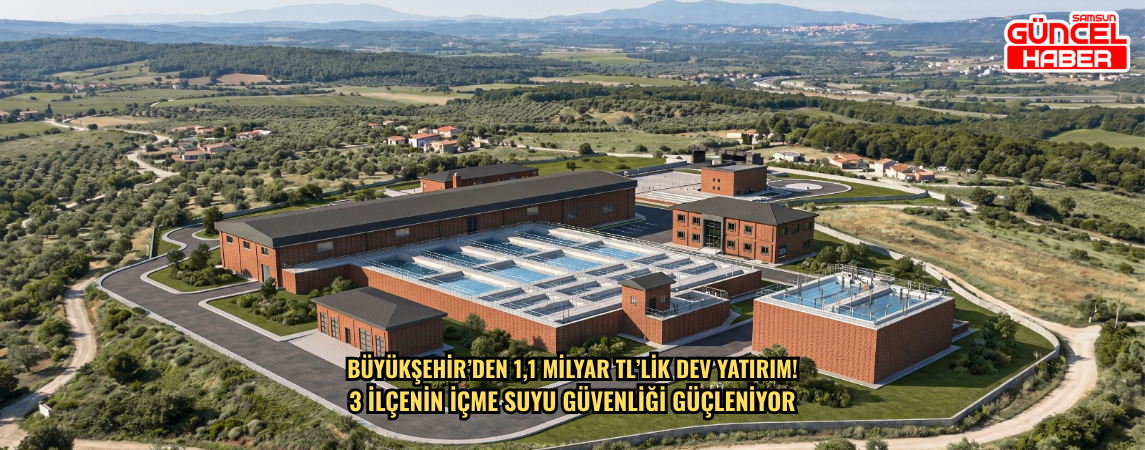BÜYÜKŞEHİR’DEN 1,1 MİLYAR TL’LİK DEV YATIRIM! 3 İLÇENİN İÇME SUYU GÜVENLİĞİ GÜÇLENİYOR