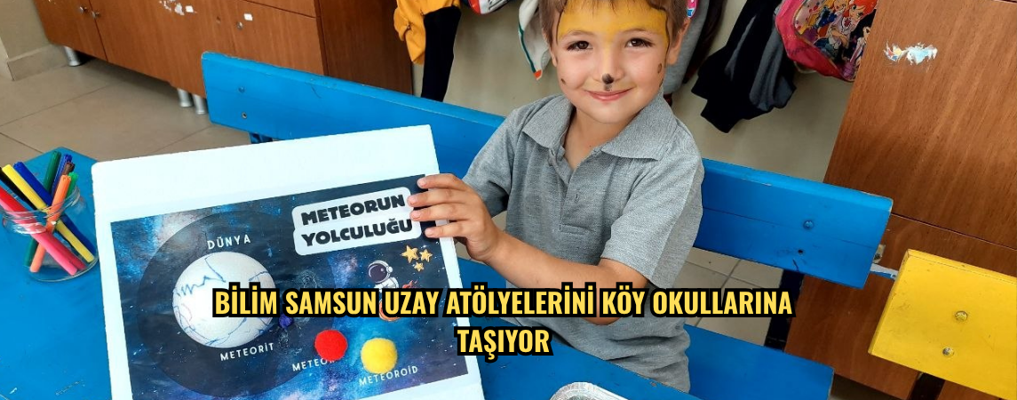 Bilim Samsun uzay atölyelerini köy okullarına taşıyor