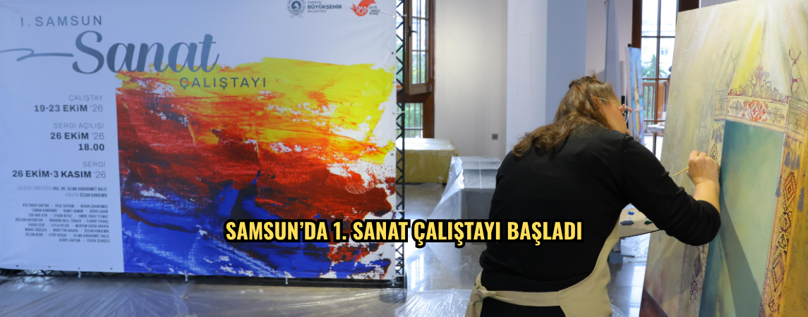 Samsun’da 1. Sanat Çalıştayı başladı