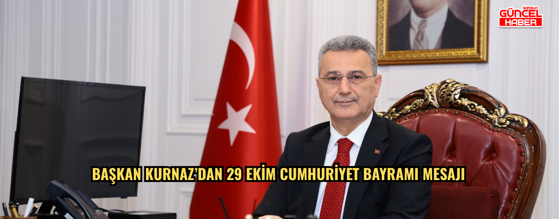 Başkan Kurnaz’dan 29 Ekim Cumhuriyet Bayramı mesajı