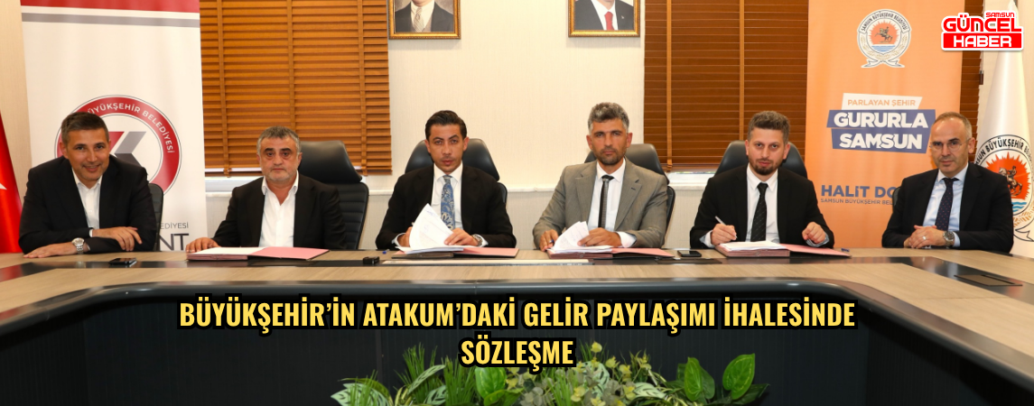 BÜYÜKŞEHİR’İN ATAKUM’DAKİ GELİR PAYLAŞIMI İHALESİNDE SÖZLEŞME  İMZALANDI