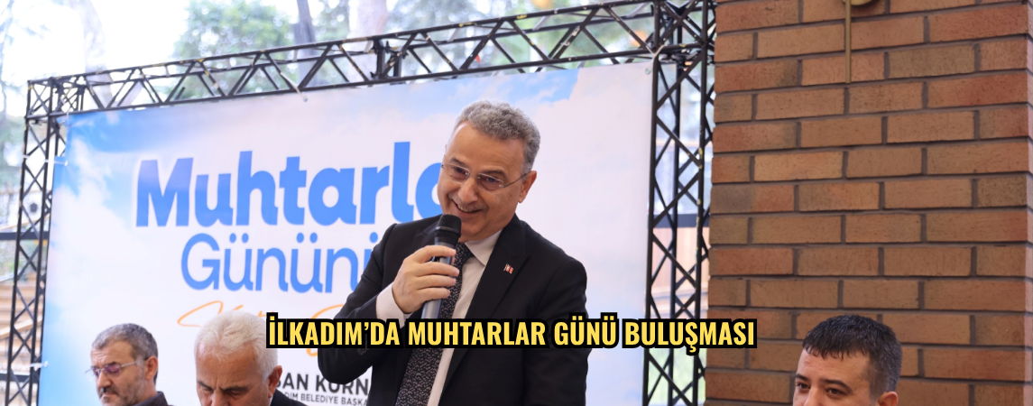 İlkadım’da Muhtarlar Günü buluşması