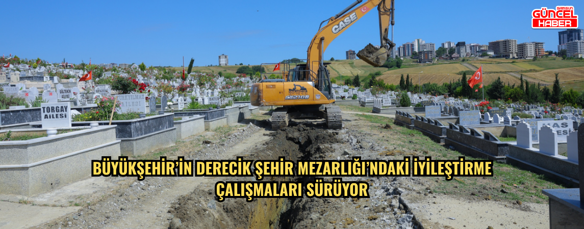 BÜYÜKŞEHİR’İN DERECİK ŞEHİR MEZARLIĞI’NDAKİ İYİLEŞTİRME  ÇALIŞMALARI SÜRÜYOR