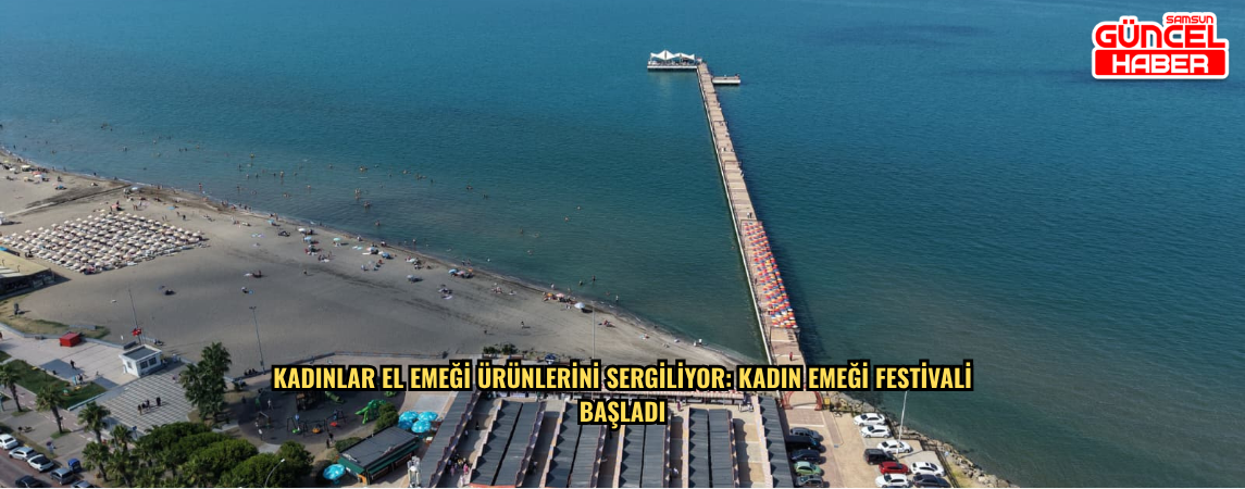 KADINLAR EL EMEĞİ ÜRÜNLERİNİ SERGİLİYOR: KADIN EMEĞİ FESTİVALİ  BAŞLADI