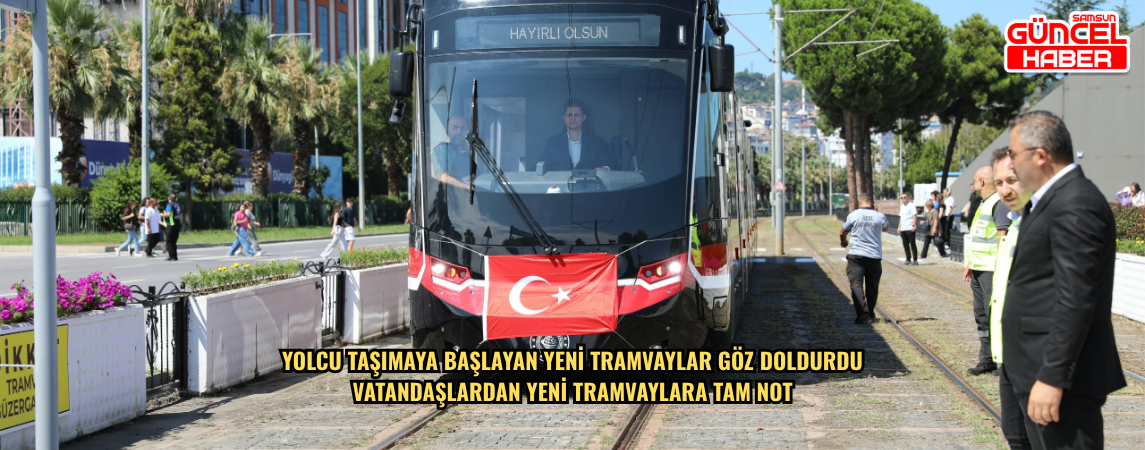YOLCU TAŞIMAYA BAŞLAYAN YENİ TRAMVAYLAR GÖZ DOLDURDU VATANDAŞLARDAN YENİ TRAMVAYLARA TAM NOT
