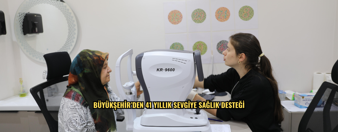 BÜYÜKŞEHİR’DEN 41 YILLIK SEVGİYE SAĞLIK DESTEĞİ