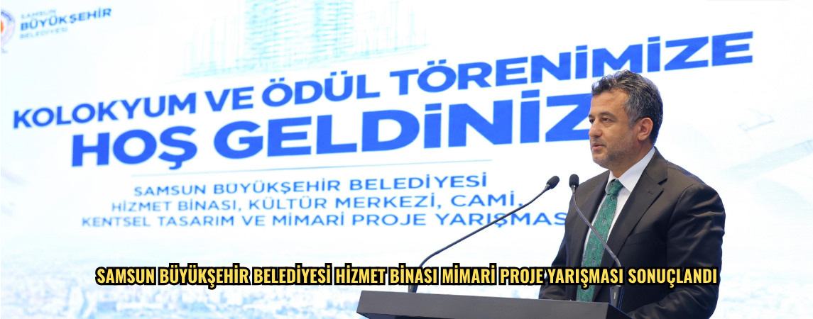Samsun Büyükşehir Belediyesi hizmet binası mimari proje yarışması sonuçlandı