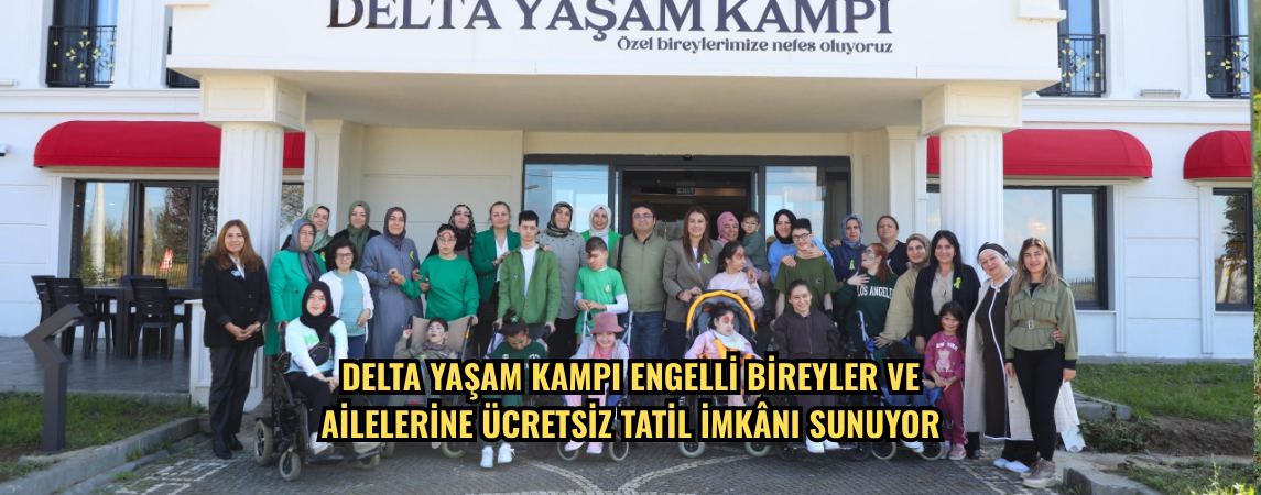 Delta Yaşam Kampı engelli bireyler ve ailelerine ücretsiz tatil imkânı sunuyor