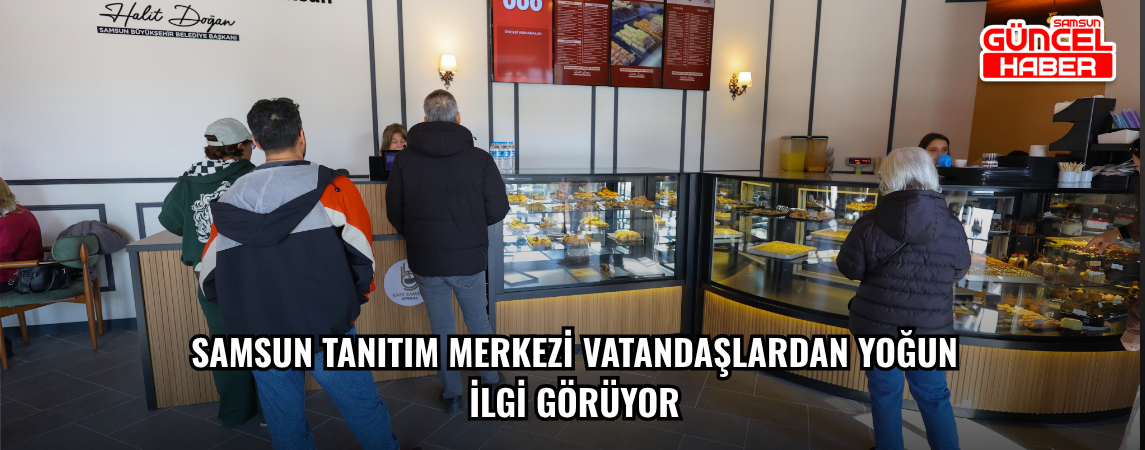 SAMSUN TANITIM MERKEZİ VATANDAŞLARDAN YOĞUN İLGİ GÖRÜYOR