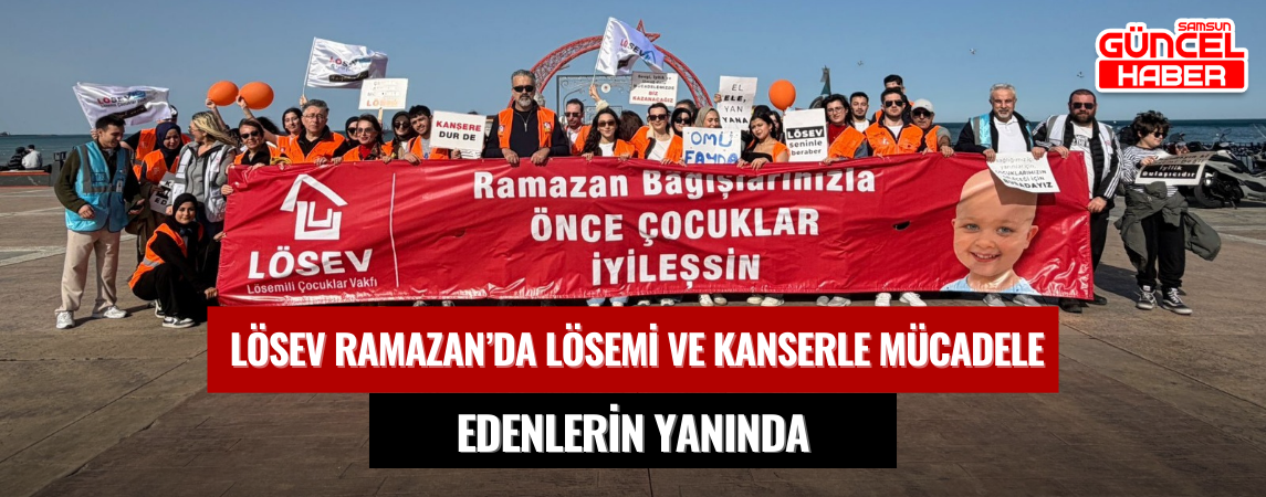 LÖSEV RAMAZAN’DA LÖSEMİ VE KANSERLE MÜCADELE EDENLERİN YANINDA “Ramazan Bağışlarınızla Önce Çocuklar İyileşsin”