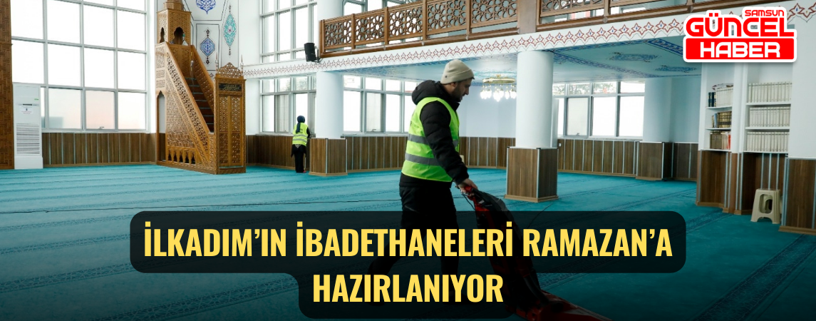 İlkadım’ın İbadethaneleri Ramazan’a Hazırlanıyor