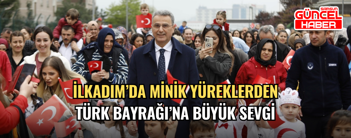 İlkadım’da Minik Yüreklerden Türk Bayrağı’na Büyük Sevgi