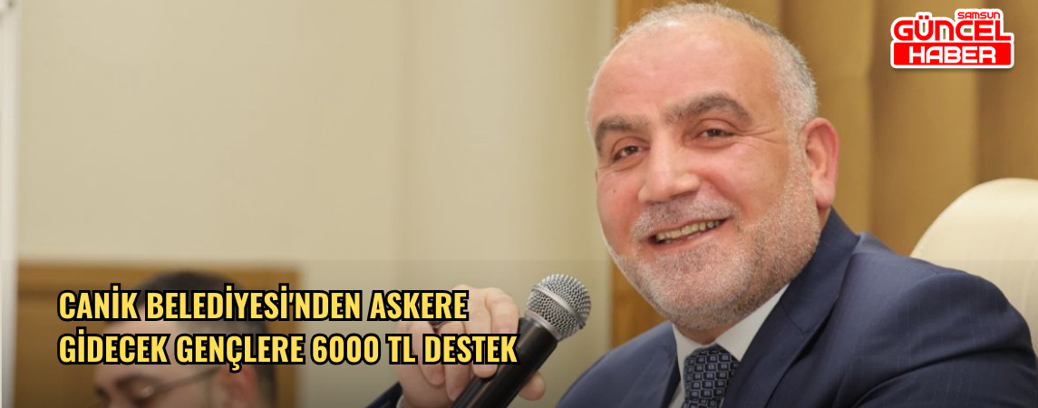 Canik Belediyesi'nden Askere Gidecek Gençlere 6000 TL Destek