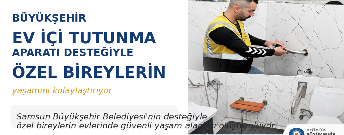 BÜYÜKŞEHİR EV İÇİ TUTUNMA APARATI DESTEĞİYLE ÖZEL BİREYLERİN  YAŞAMINI KOLAYLAŞTIRIYOR