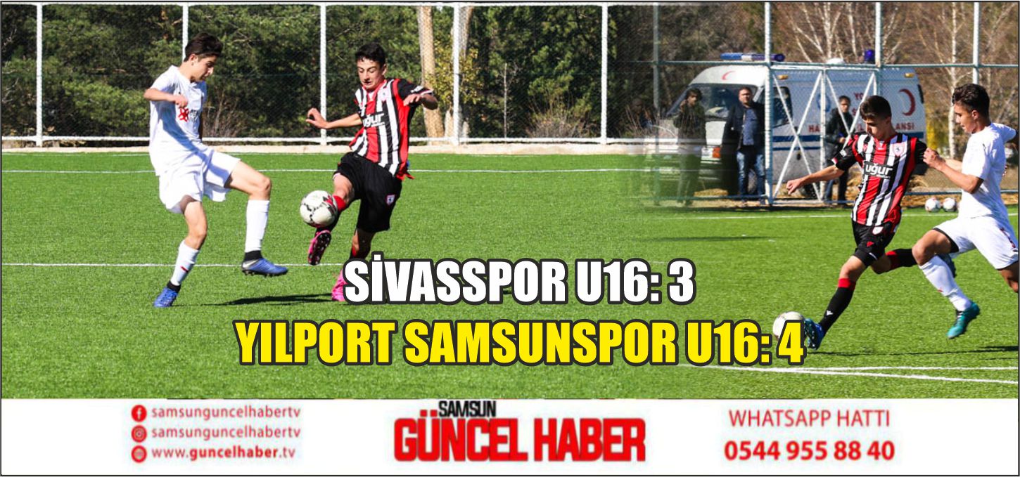 SİVASSPOR U16 - YILPORT SAMSUNSPOR U16: 3-4