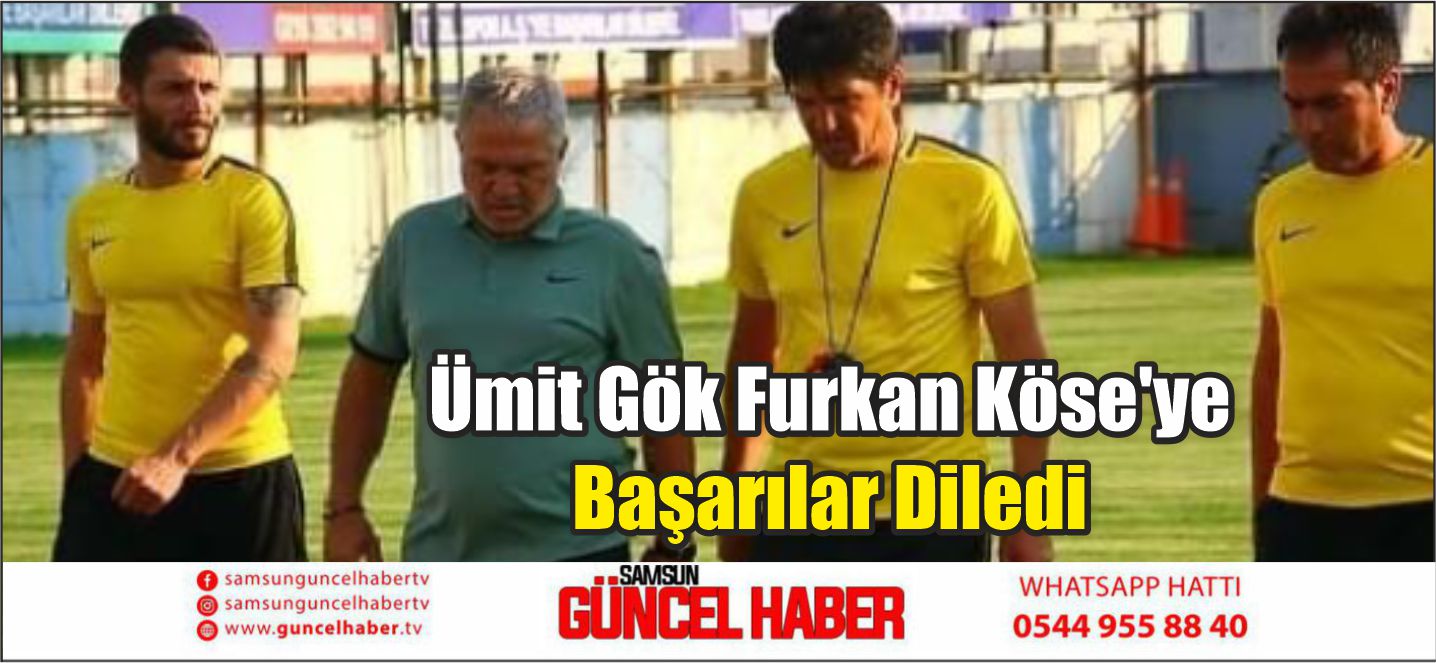 Ümit Gök Furkan Köse'ye Başarılar Diledi