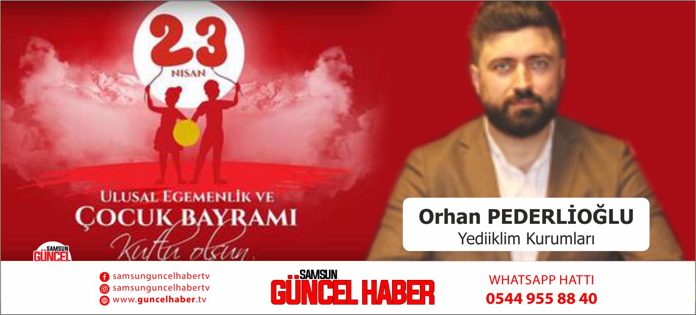 Orhan Pederlioğlu'ndan 23 Nisan Çocuk Bayramı Mesajı