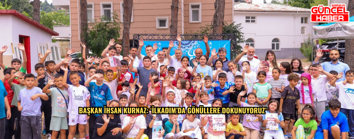 Başkan İhsan Kurnaz: ‘İlkadım’da Gönüllere Dokunuyoruz’