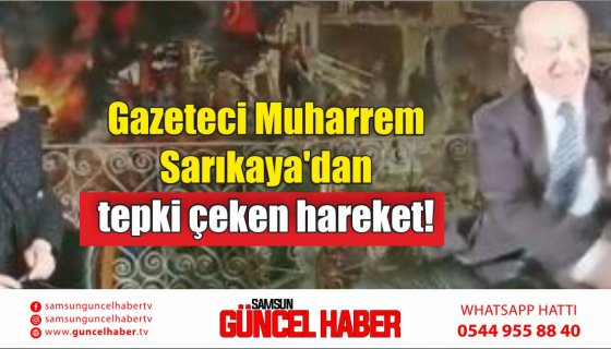 Gazeteci Muharrem Sarıkaya'dan tepki çeken hareket! 